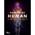 thumbnail image 1 of How to be Human : Consciousness, Language and 48 More Things that Make You You (Hardcover), 1 of 1