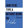 thumbnail image 1 of How to be Type A without being an A-hole, (Paperback), 1 of 1