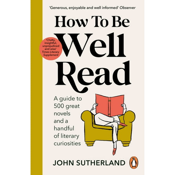 How to Be Well Read: A Guide to 500 Great Novels and a Handful of Literary Curiosities, (Paperback)