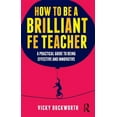 thumbnail image 1 of How to be a Brilliant FE Teacher: A practical guide to being effective and innovative, (Paperback), 1 of 1