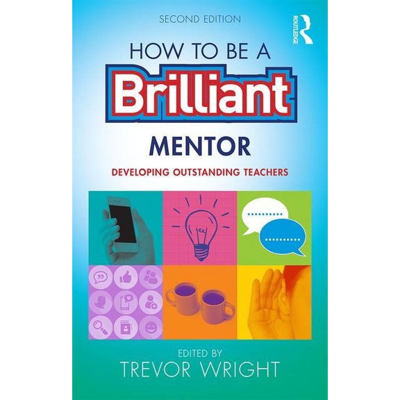How to be a Brilliant Mentor: Developing Outstanding Teachers, (Paperback)