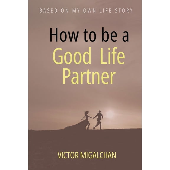 How to be a Good Life Partner: How to build a Healthy Relationship (Paperback)