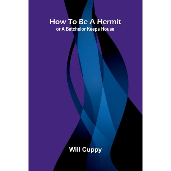 How to be a Hermit; or A Batchelor Keeps House, (Paperback)