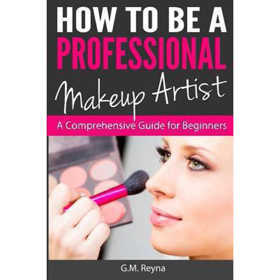 Pre-Owned How to be a Professional Makeup Artist: A Comprehensive Guide for Beginners (Paperback) 1482634260 9781482634266