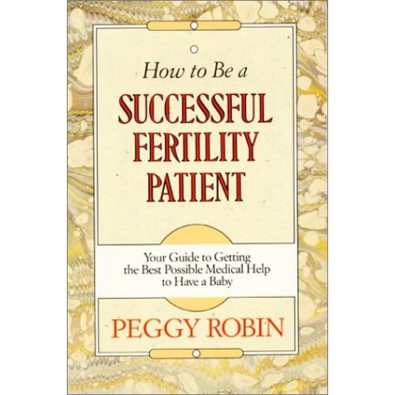 Pre-Owned How to be a Successful Fertility Patient: Your Guide to Getting the Best Possible Medical Help to Have a Baby Paperback