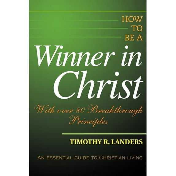 How to be a Winner in Christ: With over 80 Breakthrough Principles