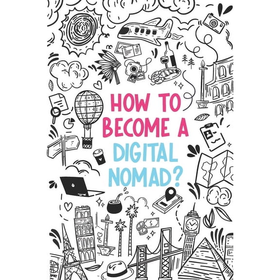 How to become a Digital Nomad?: Written by a digital nomad (Paperback)