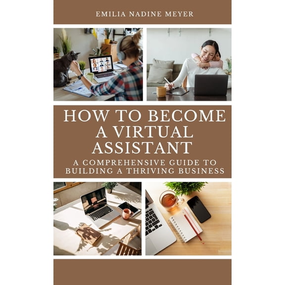 How to become a Successful Virtual Assistant: A Comprehensive Guide to Building a Thriving Business
