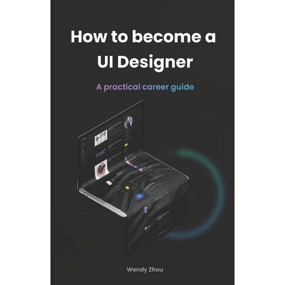 How to become a UI Designer: A practical career guide, (Paperback)