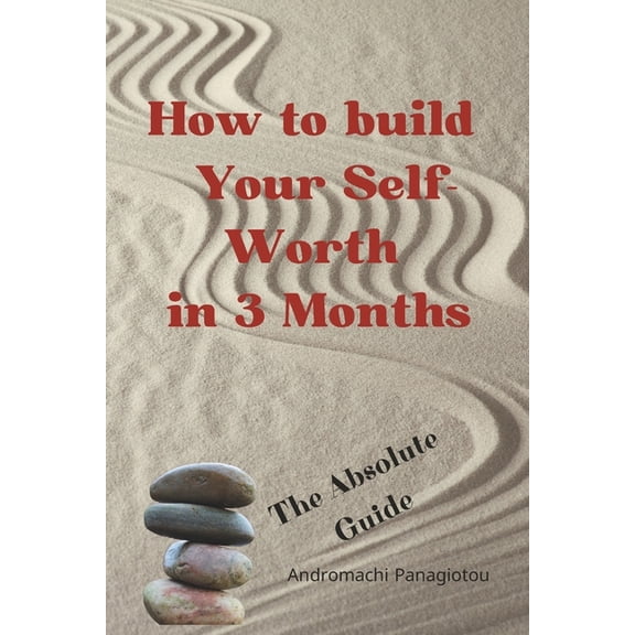 How to build Your Self-Worth in 3 Months, The Absolute Guide, Self improvement book, (Paperback)