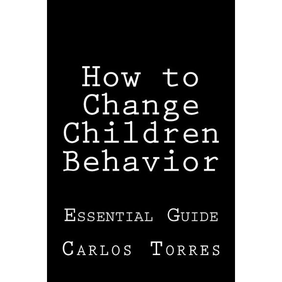 How to change children behavior : Essential Guide (Paperback)
