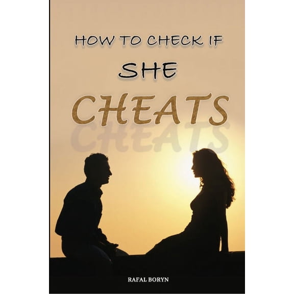 How to check if she cheats : Guide book about cheating in relationship (Paperback)