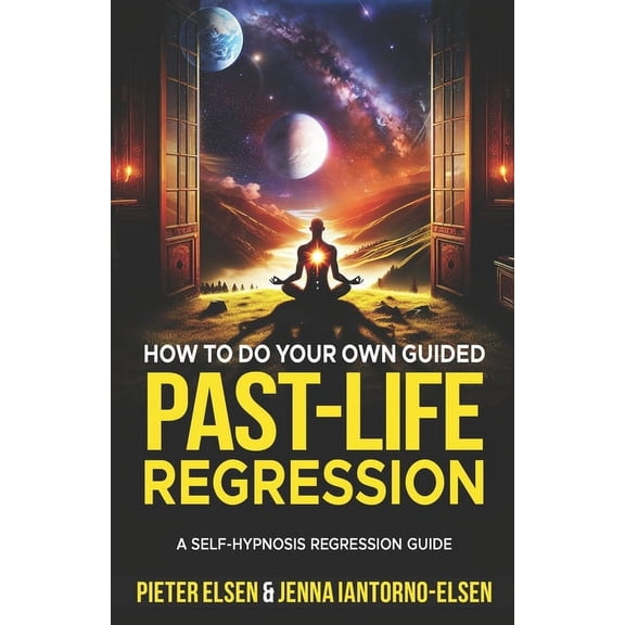 How to do your own guided past-life regression: A Self-Hypnosis Regression Guide, (Paperback)