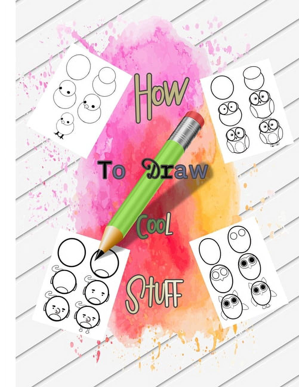 How to draw cool stuff : A step By Step guide for kids,25 drawing  illustrations, sweet gift for children boys and girls (Paperback)