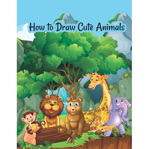 How to draw cute animals: A Fun and Simple Step-by-Step Drawing and Activity Book for Kids to Learn to Draw Cute Animals, (Paperback)