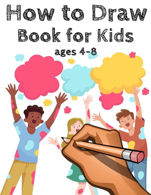 How to draw for kids ages 4-8 : A Simple Step-by-Step Guide to