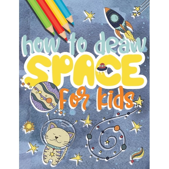 How to draw space for kids: Drawing universe step by step, great gift idea for outer space lovers!, (Paperback)