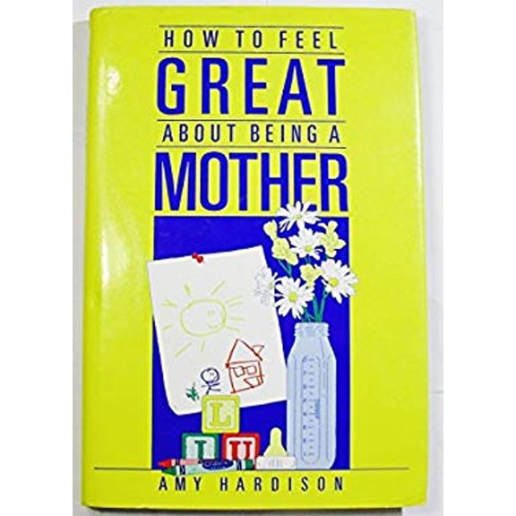 Pre-Owned How to Feel Great about Being a Mother (Hardcover) 9780875790732