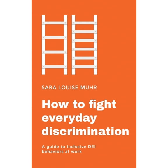 How to fight everyday discrimination: A guide to inclusive DEl behaviors at work, (Paperback)