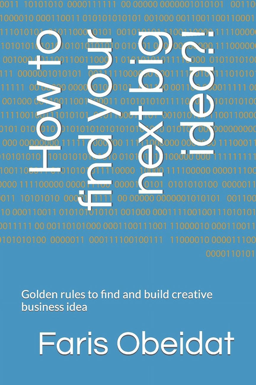 How to find your next big idea?!: Golden rules to find and build ...