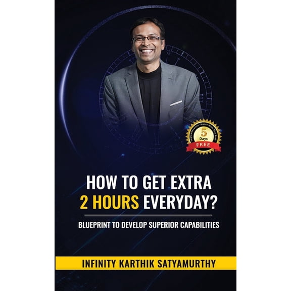 How to get Extra 2 Hours every day?: Blueprint to Develop Superior Capabilities, (Paperback)
