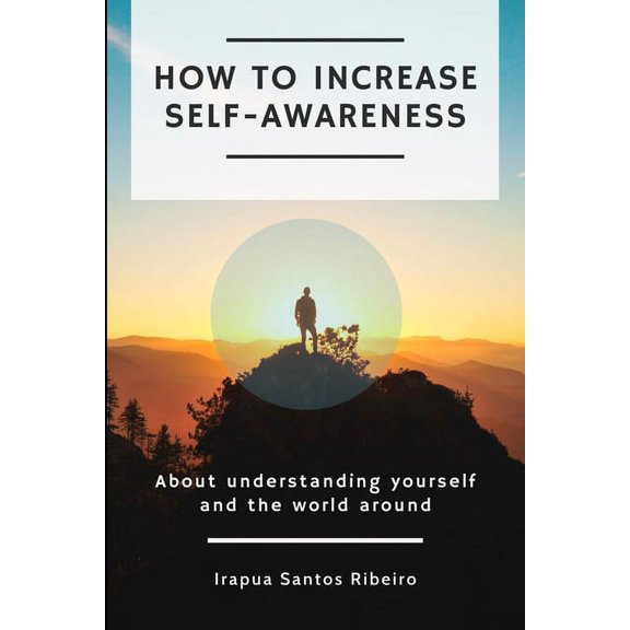 How to increase self-awareness: About understanding yourself and the world around (Paperback)
