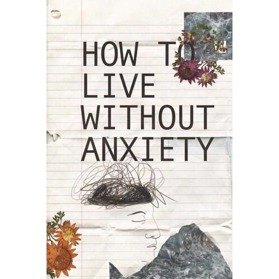 How to live without Anxiety: How to don't panic and overcome panic attacks., (Paperback)