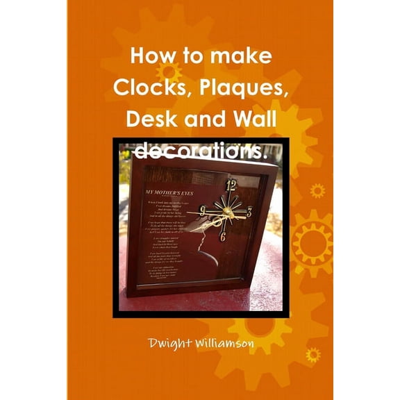 How to make Clocks, Plaques, Desk and Wall decorations., (Paperback)