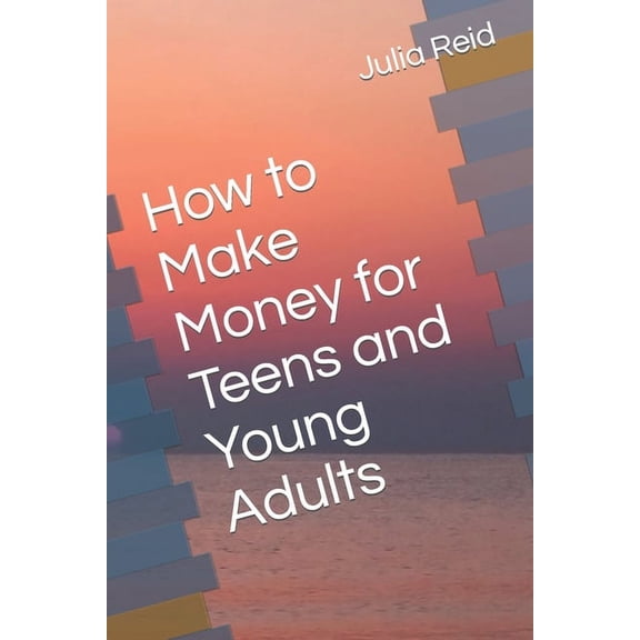 How to make money for teens and Young Adults (Paperback)