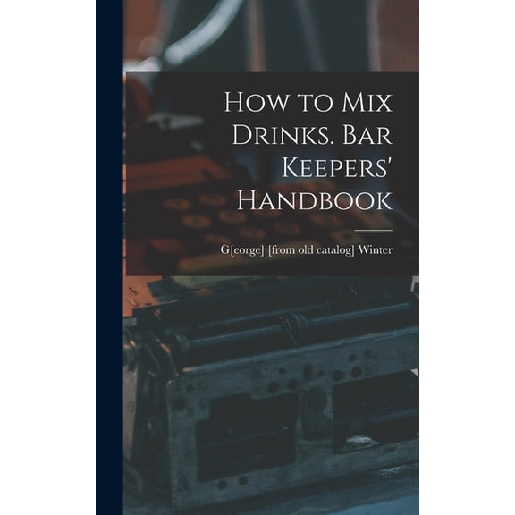 How to mix Drinks. Bar Keepers' Handbook, (Hardcover)