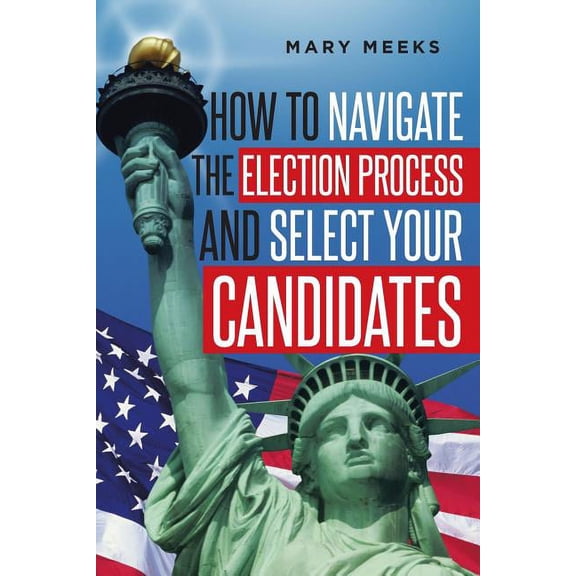 How to navigate the election process and select your candidates, (Paperback)