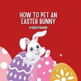 thumbnail image 1 of How to pet an Easter Bunny: A Gateway to Fluffy Adventures, (Paperback), 1 of 1
