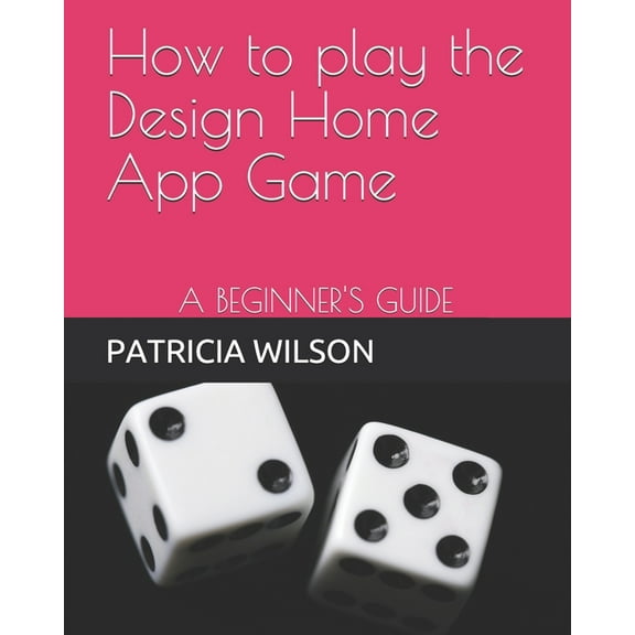 How to play the Design Home App Game: A Beginner's Guide (Paperback)
