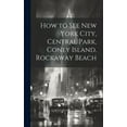 thumbnail image 1 of How to see New York City, Central Park, Coney Island, Rockaway Beach (Hardcover), 1 of 1