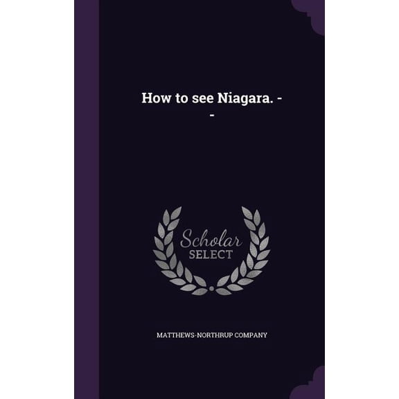 How to see Niagara. -- (Hardcover)