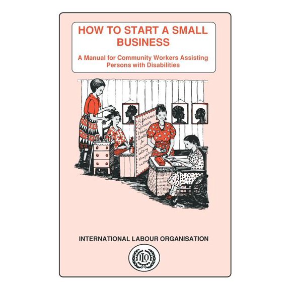 How to start a small business. A manual for community workers assisting persons with disabilities (Paperback)