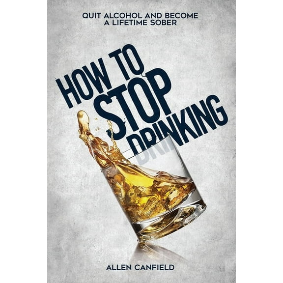 How to stop drinking : Quit Alcohol and become a lifetime sober (Paperback)