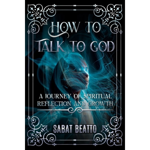 How to talk to God: A Journey of Spiritual Reflection and Growth, (Paperback)