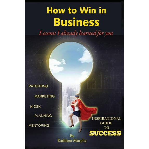 How to win in business : Lessons I already learned for you (Paperback)