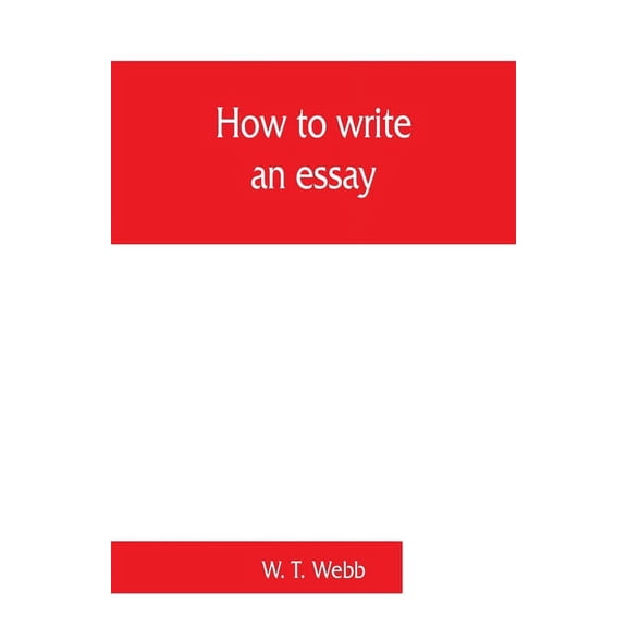 How to write an essay, with sample essays and subjects for essays, (Paperback)