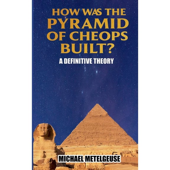 How was the Piramid of Cheops Built? A Definitive Theory, (Paperback)