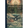 thumbnail image 1 of How we got our Bible : An Answer to Questions Suggested by the Late Revision (Hardcover), 1 of 1