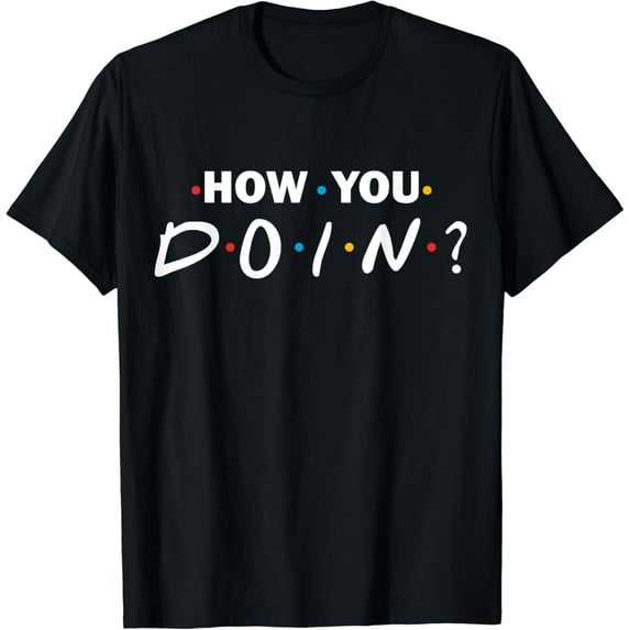 How you doin? t-shirt