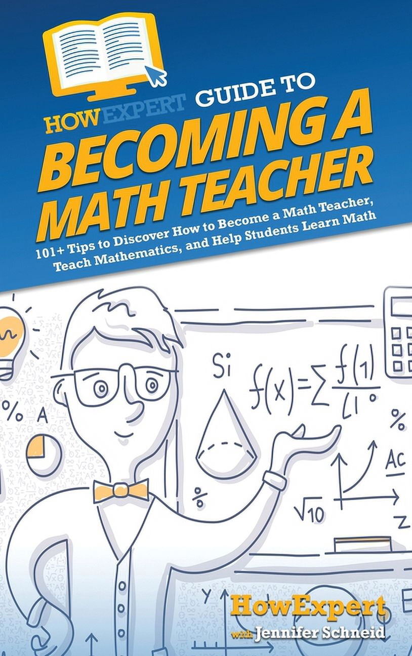 HowExpert Guide to Becoming a Math Teacher: 101 Tips to Discover How to Become a Math Teacher, Teach Mathematics, and He, (Hardcover)