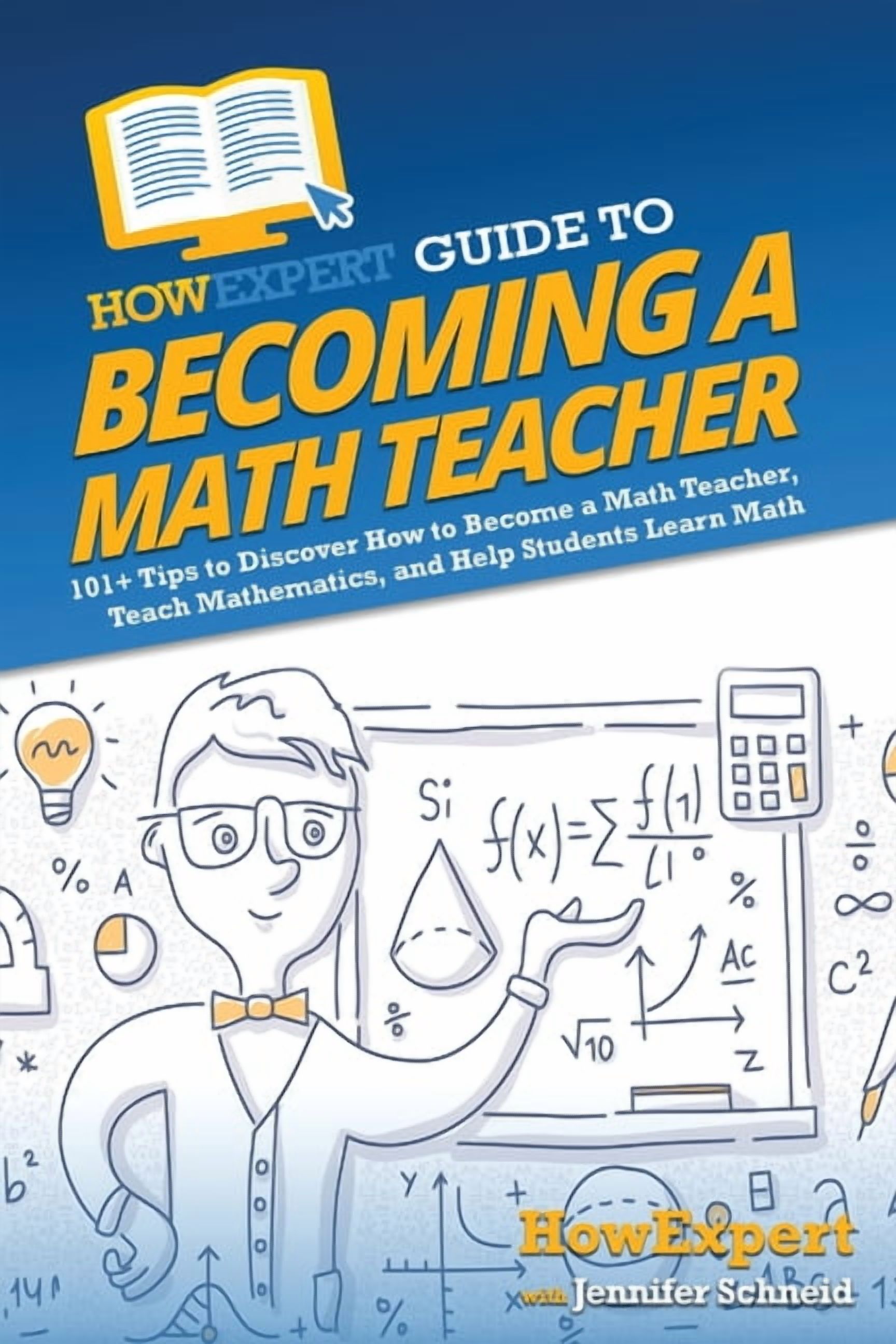 HowExpert Guide to Becoming a Math Teacher: 101 Tips to Discover How to Become a Math Teacher, Teach Mathematics, and He, (Paperback)