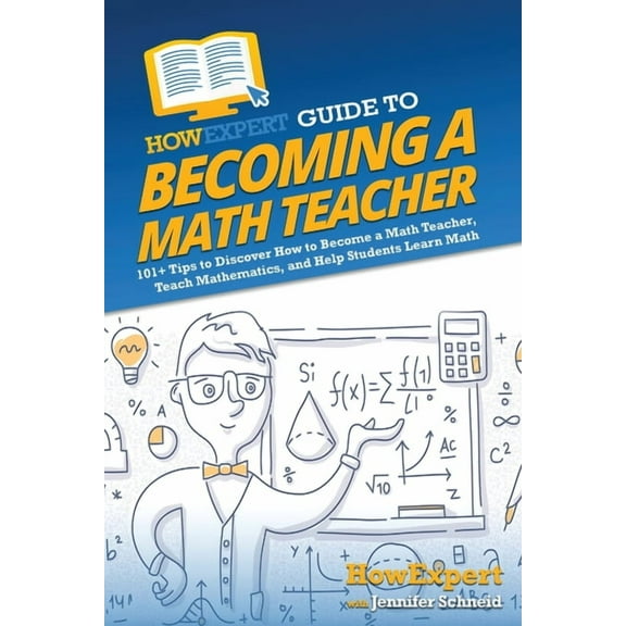 HowExpert Guide to Becoming a Math Teacher: 101 Tips to Discover How to Become a Math Teacher, Teach Mathematics, and He, (Paperback)
