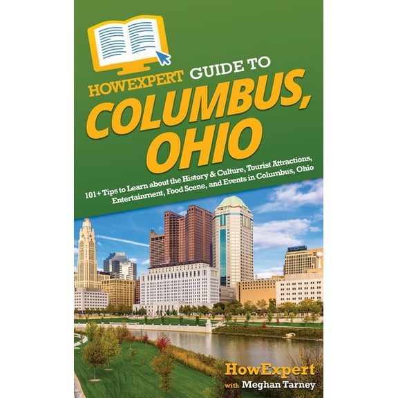 HowExpert Guide to Columbus, Ohio: 101+ Tips to Learn about the History & Culture, Tourist Attractions, Entertainmen, (Hardcover)