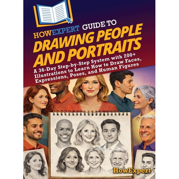 HowExpert Guide to Drawing People and Portraits: A 36-Day Step-by-Step System with 200+ Illustrations to Learn How to Dr, (Hardcover)
