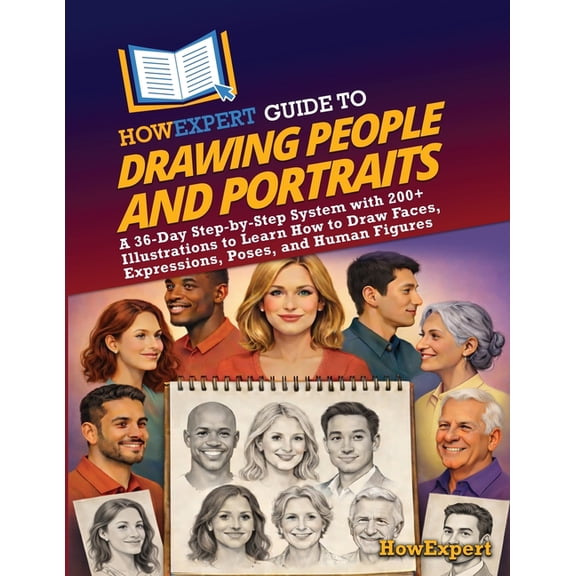 HowExpert Guide to Drawing People and Portraits: A 36-Day Step-by-Step System with 200+ Illustrations to Learn How to Dr, (Paperback)
