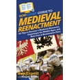 thumbnail image 1 of HowExpert Guide to Medieval Reenactment: 101 Tips to Become a Medieval Reenactor, Experience the Middle Ages, and Have F, (Hardcover), 1 of 1